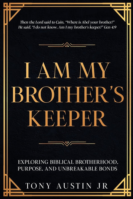 I Am My Brother's Keeper: Exploring Biblical Brotherhood, Purpose, and Unbreakable Bonds