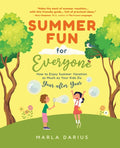 Summer Fun for Everyone: Enjoying Summer Vacation as Much as Your Kids Do, Year after Year
