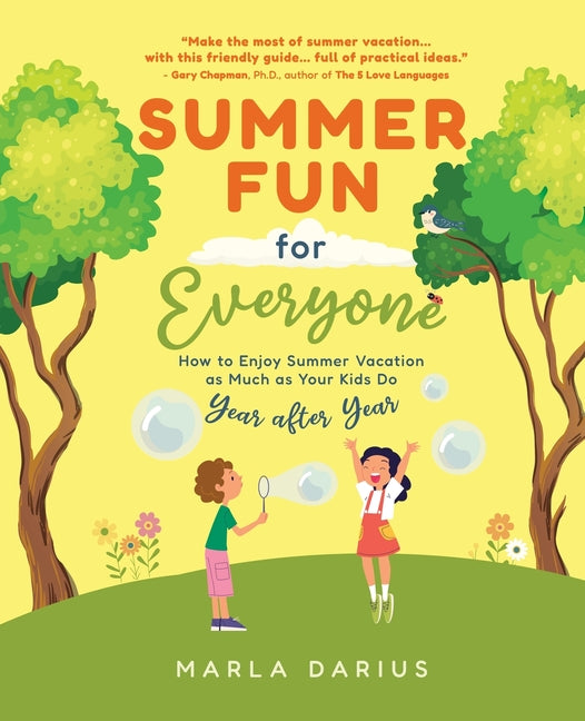 Summer Fun for Everyone: Enjoying Summer Vacation as Much as Your Kids Do, Year after Year