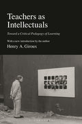 Teachers as Intellectuals: Toward a Critical Pedagogy of Learning (Revised)