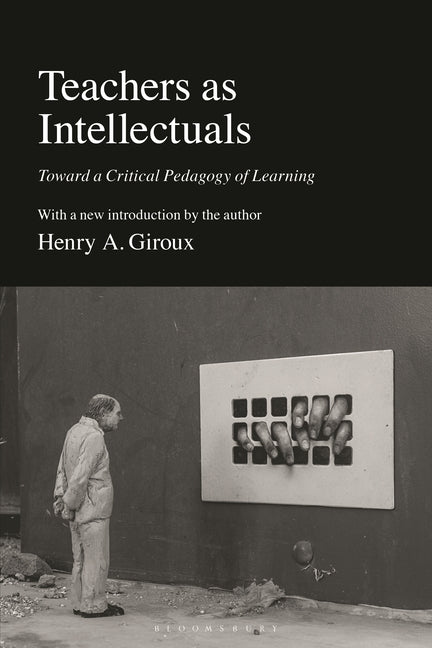 Teachers as Intellectuals: Toward a Critical Pedagogy of Learning (Revised)
