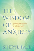 The Wisdom of Anxiety: How Worry and Intrusive Thoughts Are Gifts to Help You Heal