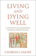 Living and Dying Well: A Catholic Plan for Resisting Physician-Assisted Killing