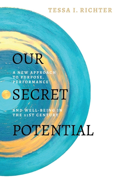 Our Secret Potential: A new approach to purpose, performance and well-being in the 21st century