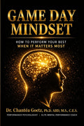 Game Day Mindset: How to Perform Your Best When It Matters Most