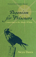 Paganism for Prisoners: Connecting to the Magic Within (Revised & Expanded Edition)