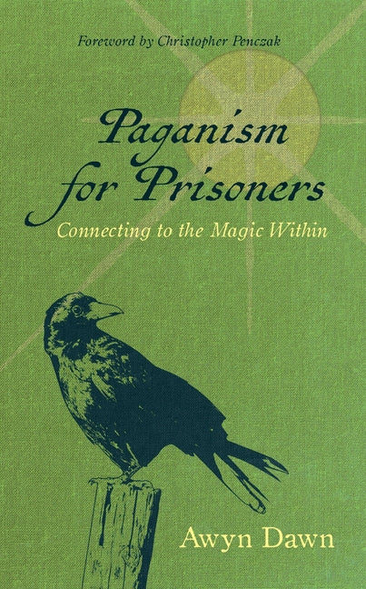 Paganism for Prisoners: Connecting to the Magic Within (Revised & Expanded Edition)
