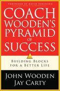 Coach Wooden's Pyramid of Success: Building Blocks for a Better Life