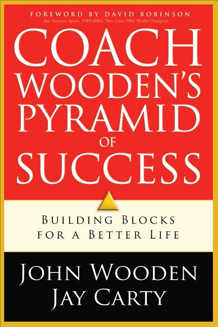 Coach Wooden's Pyramid of Success: Building Blocks for a Better Life