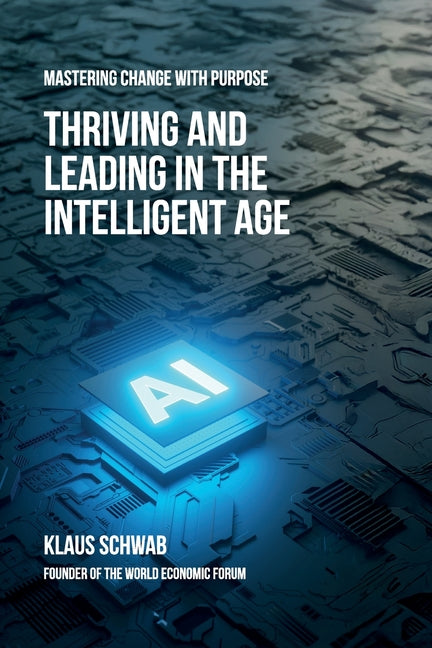 Thriving and Leading in the Intelligent Age: Mastering Change with Purpose
