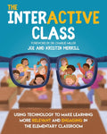 The InterACTIVE Class - Using Technology To Make Learning More Relevant and Engaging in The Elementary Classroom: Using Technology to Make Learning More R