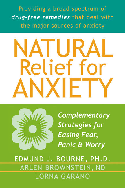 Natural Relief for Anxiety: Complementary Strategies for Easing Fear, Panic & Worry