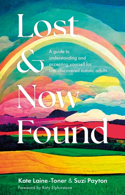 Lost and Now Found: A Guide to Understanding and Accepting Yourself for Late-Discovered Autistic Adults