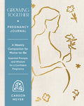 Growing Together Pregnancy Journal: A Weekly Companion for Moms-To-Be--Essential Prompts and Wisdom for a Confident Pregnancy