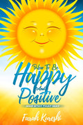 How To Be Happy And Positive: And Keep It That Way