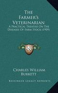 The Farmer's Veterinarian: A Practical Treatise On The Diseases Of Farm Stock (1909)