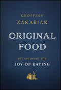 Original Food: Recapturing the Joy of Eating