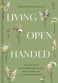 Living Open-Handed: Devotions for Surrendering Control and Finding Joy in the Unexpected (a 90-Day Devotional)