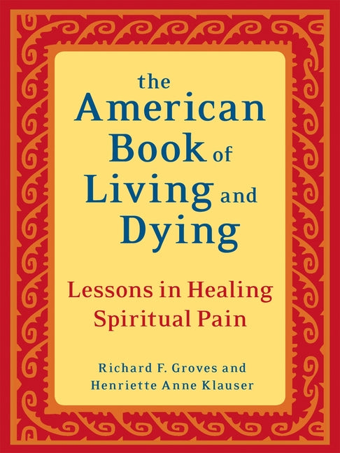 The American Book of Living and Dying: Lessons in Healing Spiritual Pain (Revised)