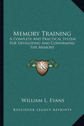 Memory Training: A Complete And Practical System For Developing And Confirming The Memory
