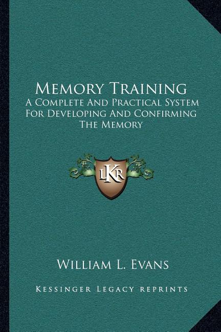 Memory Training: A Complete And Practical System For Developing And Confirming The Memory