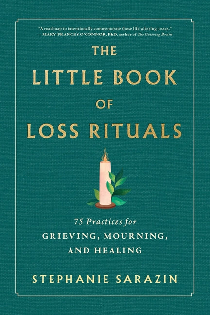 The Little Book of Loss Rituals: 75 Practices for Grieving, Mourning, and Healing
