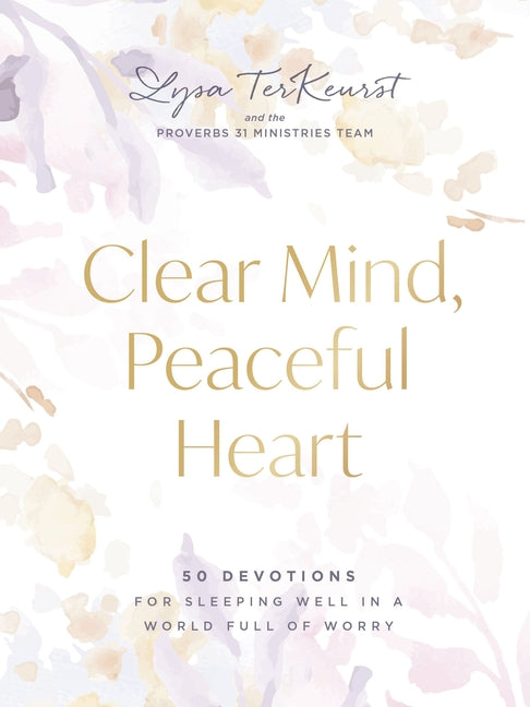 Clear Mind, Peaceful Heart: 50 Devotions for Sleeping Well in a World Full of Worry (a 50-Day Devotional)