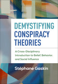 Demystifying Conspiracy Theories: A Cross-Disciplinary Introduction to Belief, Behavior, and Social Influence