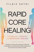 Rapid Core Healing: Pathways to Growth and Emotional Healing: Using the unique Dual approach of Family Constellations and Emotional Mind Integration f