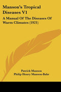Manson's Tropical Diseases V1: A Manual Of The Diseases Of Warm Climates (1921)