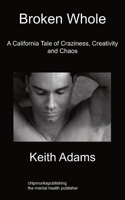 Broken Whole: A California Tale of Craziness, Creativity and Chaos