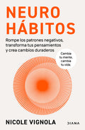 Neurohábitos: Rompe El Bucle, Transforma Tus Pensamientos Y Crea Cambios Duraderos / Rewire