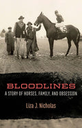 Bloodlines: A Story of Horses, Family, and Obsession