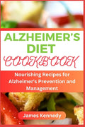 Alzheimer's Diet Cookbook: Nourishing Recipes for Alzheimer's Prevention and Management