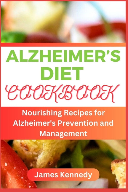 Alzheimer's Diet Cookbook: Nourishing Recipes for Alzheimer's Prevention and Management