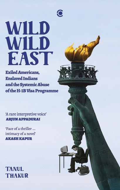 Wild Wild East: Exiled Americans, Enslaved Indians and the Systemic Abuse of the H-1B Visa Programme