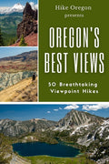 Oregon's Best Views: 50 Breathtaking Viewpoint Hikes