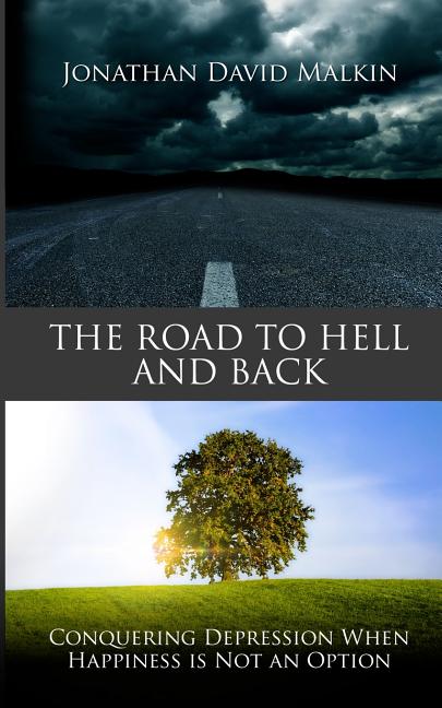 The Road to Hell and Back: Conquering Depression When Happiness is Not an Option