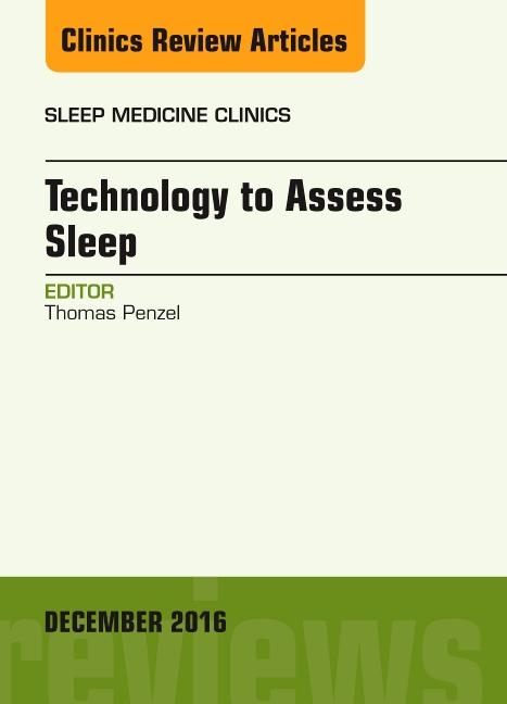 Technology to Assess Sleep, an Issue of Sleep Medicine Clinics: Volume 11-4