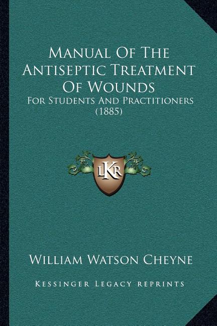 Manual Of The Antiseptic Treatment Of Wounds: For Students And Practitioners (1885)