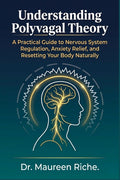 Understanding Polyvagal Theory: A Practical Guide to Nervous System Regulation, Anxiety Relief, and Resetting Your Body Naturally