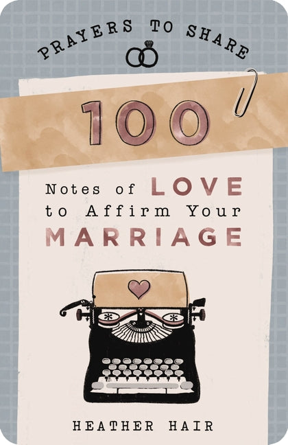 100 Notes of Love to Affirm Your Marriage: Prayers to Share (Shareable Messages of Encouragement with a Prayer, Scripture, and Inspirational Quote)