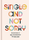 Single and Not Sorry: 90 Devotions of Real Encouragement for Right Now
