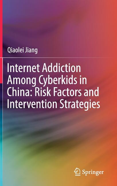 Internet Addiction Among Cyberkids in China: Risk Factors and Intervention Strategies (2019)