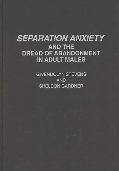 Separation Anxiety and the Dread of Abandonment in Adult Males