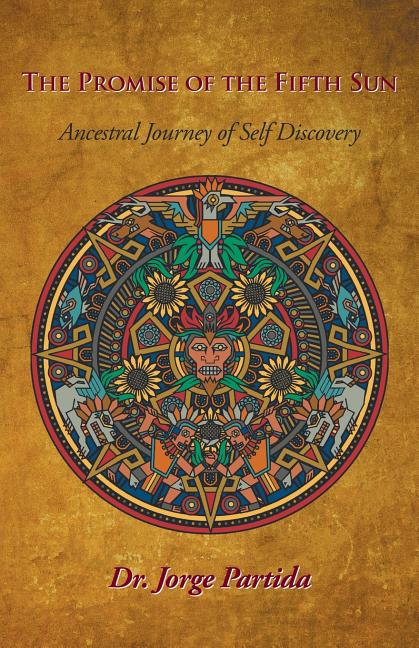 The Promise of the Fifth Sun: Ancestral Journey of Self-Discovery