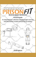 PrisonFit Muscle Build Workout Pocket Guide: A Comprehensive Collection of Bodyweight Exercises and Illustrations Created Exclusively by Inmates