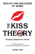 The KISS Theory: Health And Wellness At Work: Keep It Strategically Simple "A simple approach to personal and professional development.