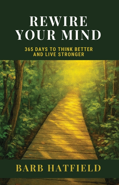 Rewire Your Mind: 365 Days to Think Better and Live Stronger