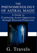 The Phenomenology of Astral Magic: A Guide to Combating Astral Oppression through Directed Projection